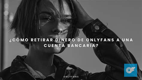 como retirar el dinero de onlyfans por cuenta bancaria|OnlyFans